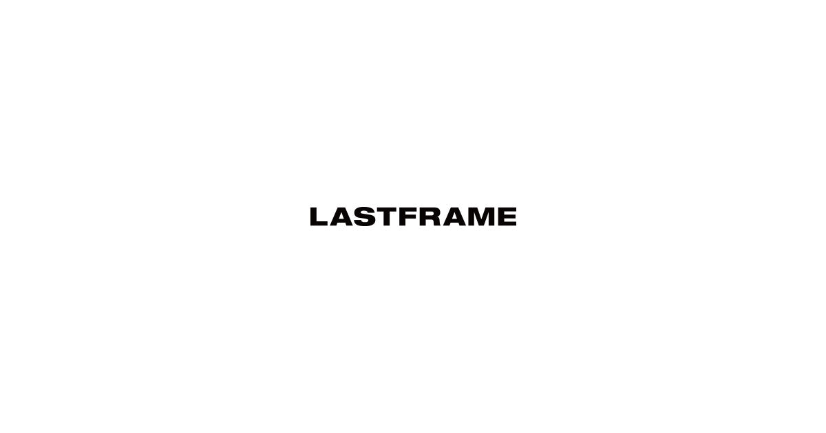 LASTFRAME｜Official Website